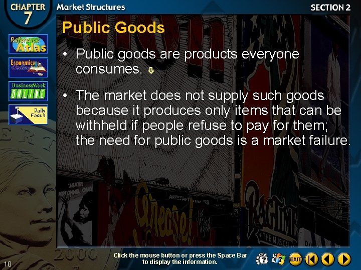 Public Goods • Public goods are products everyone consumes. • The market does not