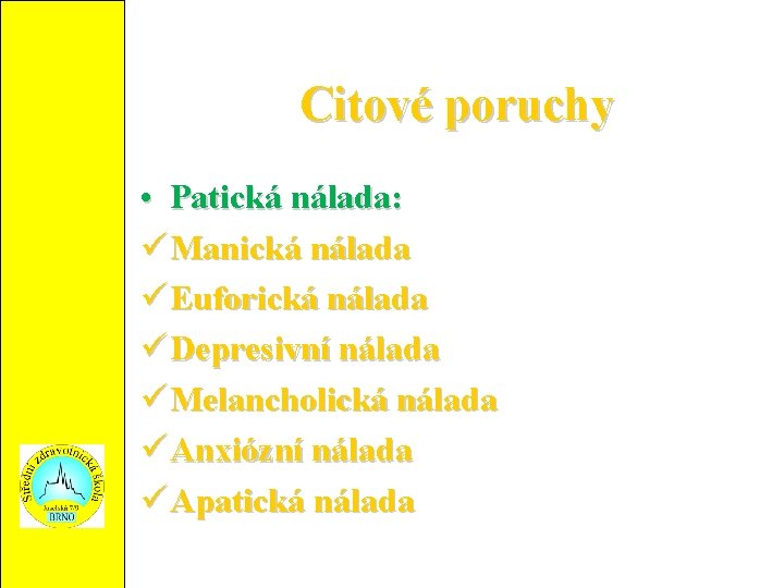 Citové poruchy • Patická nálada: Manická nálada Euforická nálada Depresivní nálada Melancholická nálada Anxiózní