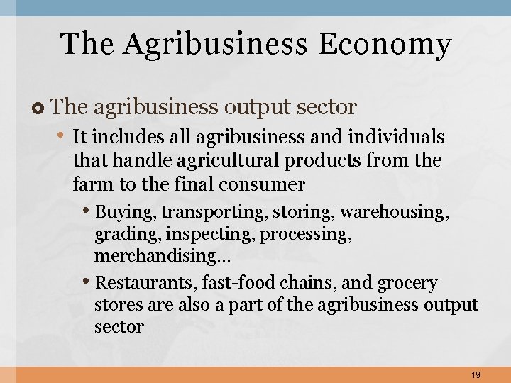 The Agribusiness Economy The agribusiness output sector • It includes all agribusiness and individuals