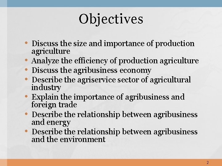 Objectives • Discuss the size and importance of production • • • agriculture Analyze