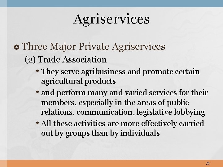 Agriservices Three Major Private Agriservices (2) Trade Association • They serve agribusiness and promote