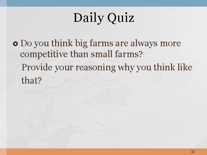 Daily Quiz Do you think big farms are always more competitive than small farms?