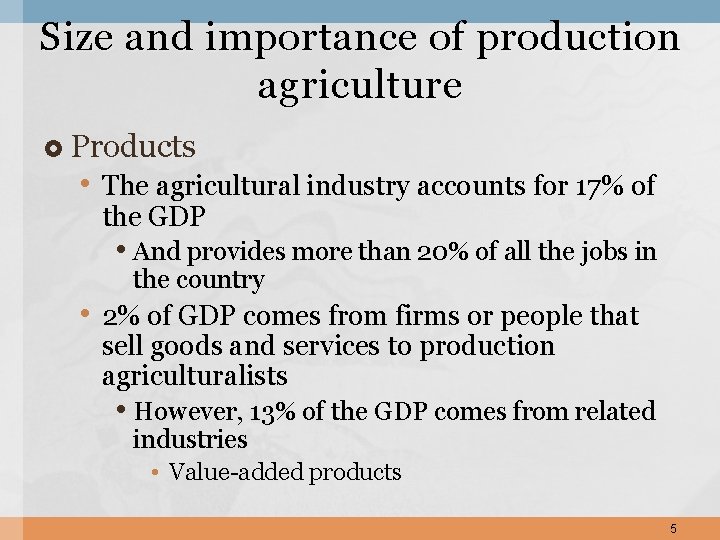 Size and importance of production agriculture Products • The agricultural industry accounts for 17%