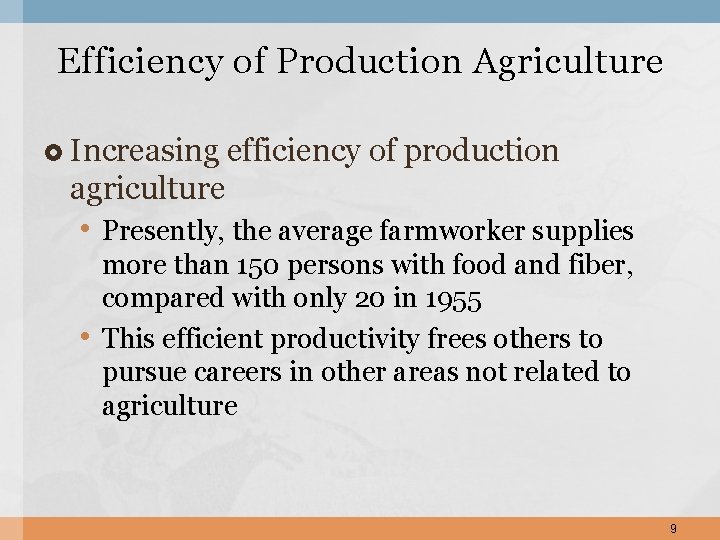 Efficiency of Production Agriculture Increasing efficiency of production agriculture • Presently, the average farmworker
