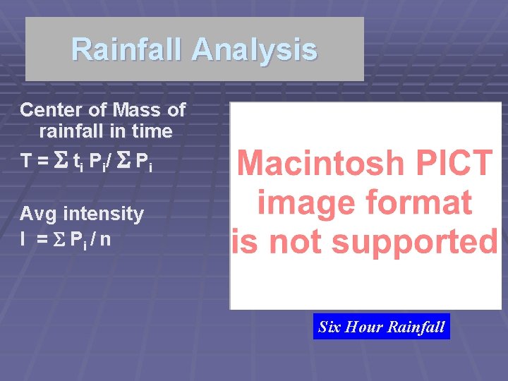 Rainfall Analysis Center of Mass of rainfall in time T = S t i