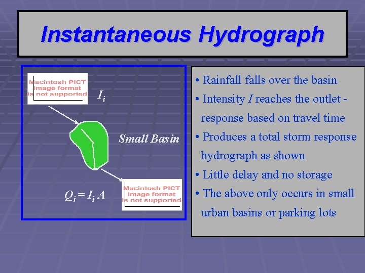 Instantaneous Hydrograph • Rainfalls over the basin Ii • Intensity I reaches the outlet