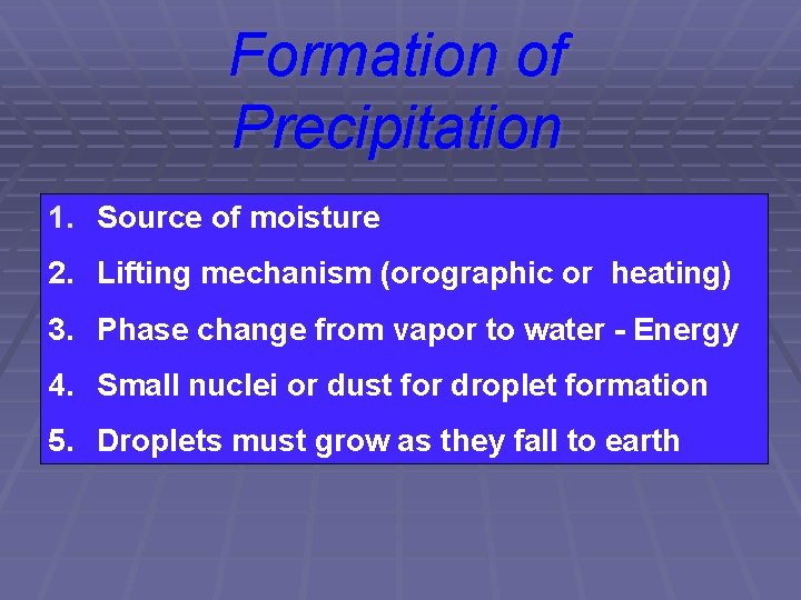 Formation of Precipitation 1. Source of moisture 2. Lifting mechanism (orographic or heating) 3.