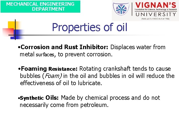 MECHANICAL ENGINEERING DEPARTMENT Properties of oil • Corrosion and Rust Inhibitor: Displaces water from