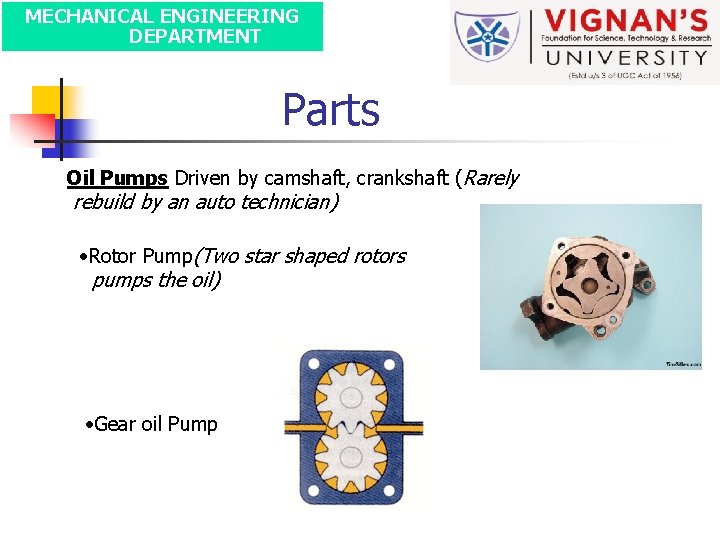 MECHANICAL ENGINEERING DEPARTMENT Parts Oil Pumps Driven by camshaft, crankshaft (Rarely rebuild by an