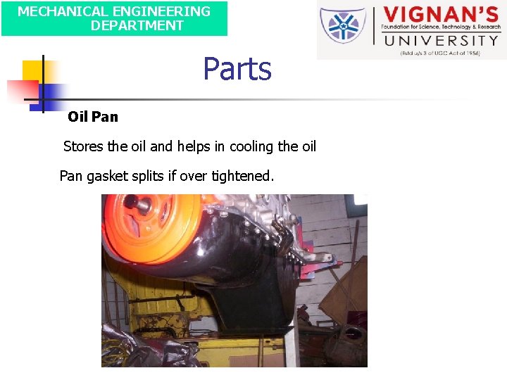 MECHANICAL ENGINEERING DEPARTMENT Parts Oil Pan Stores the oil and helps in cooling the