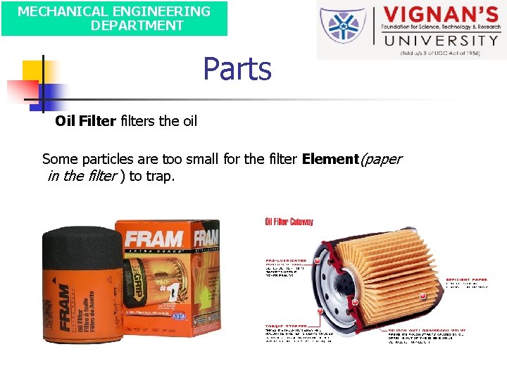 MECHANICAL ENGINEERING DEPARTMENT Parts Oil Filter filters the oil Some particles are too small