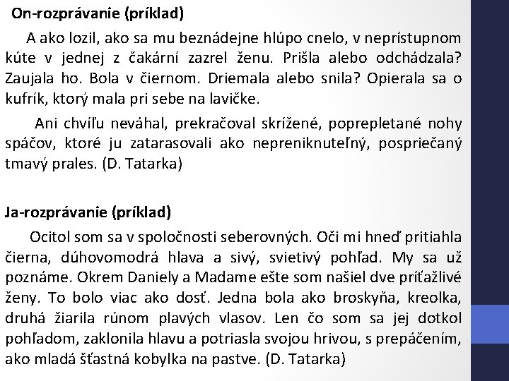 On-rozprávanie (príklad) A ako lozil, ako sa mu beznádejne hlúpo cnelo, v neprístupnom kúte