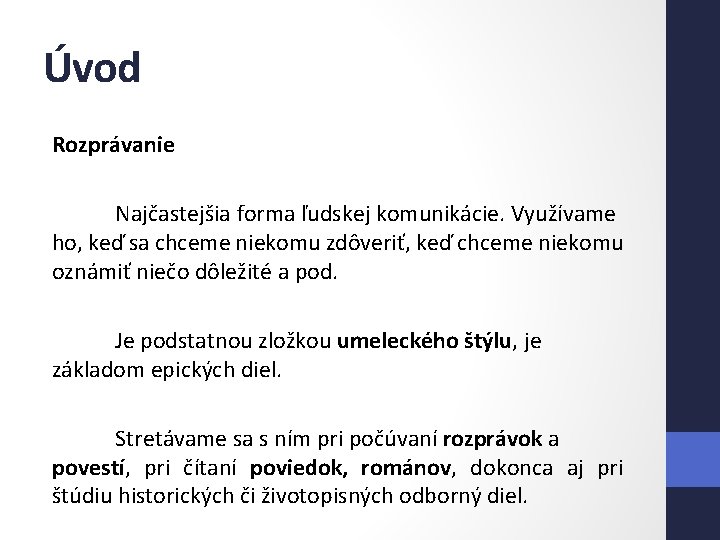 Úvod Rozprávanie Najčastejšia forma ľudskej komunikácie. Využívame ho, keď sa chceme niekomu zdôveriť, keď