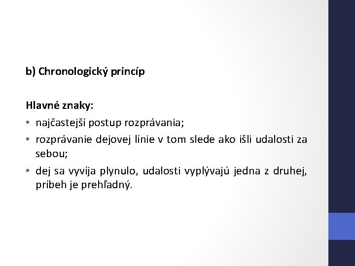 b) Chronologický princíp Hlavné znaky: • najčastejší postup rozprávania; • rozprávanie dejovej línie v