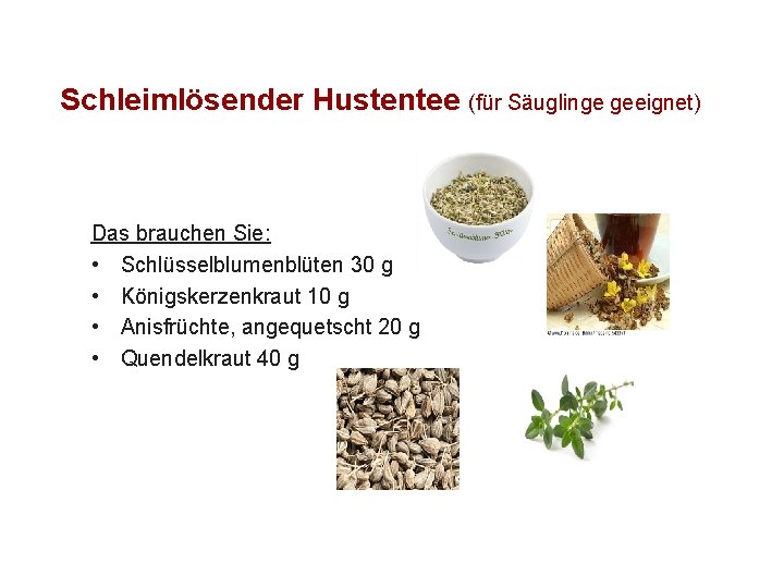 Schleimlösender Hustentee (für Säuglinge geeignet) Das brauchen Sie: • Schlüsselblumenblüten 30 g • Königskerzenkraut