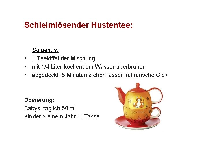 Schleimlösender Hustentee: So geht`s: • 1 Teelöffel der Mischung • mit 1/4 Liter kochendem