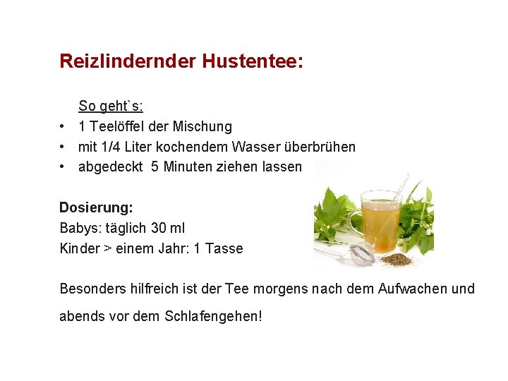 Reizlinder Hustentee: So geht`s: • 1 Teelöffel der Mischung • mit 1/4 Liter kochendem