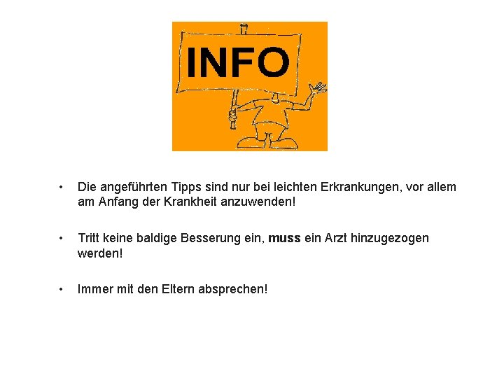  • Die angeführten Tipps sind nur bei leichten Erkrankungen, vor allem am Anfang