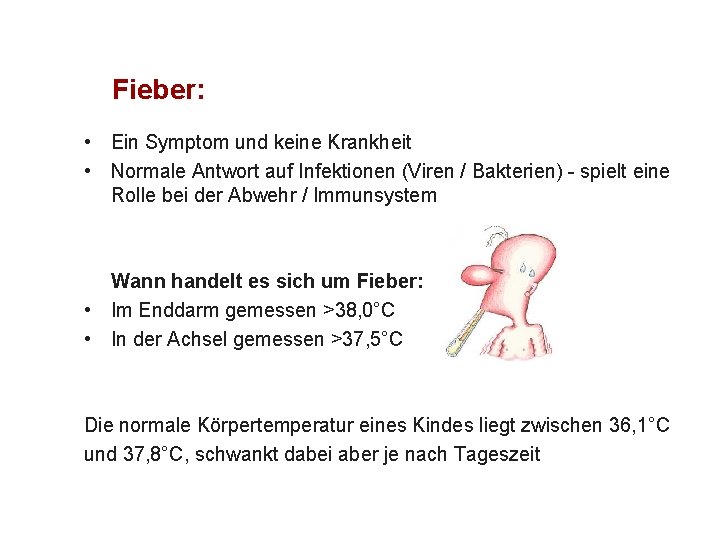Fieber: • Ein Symptom und keine Krankheit • Normale Antwort auf Infektionen (Viren /
