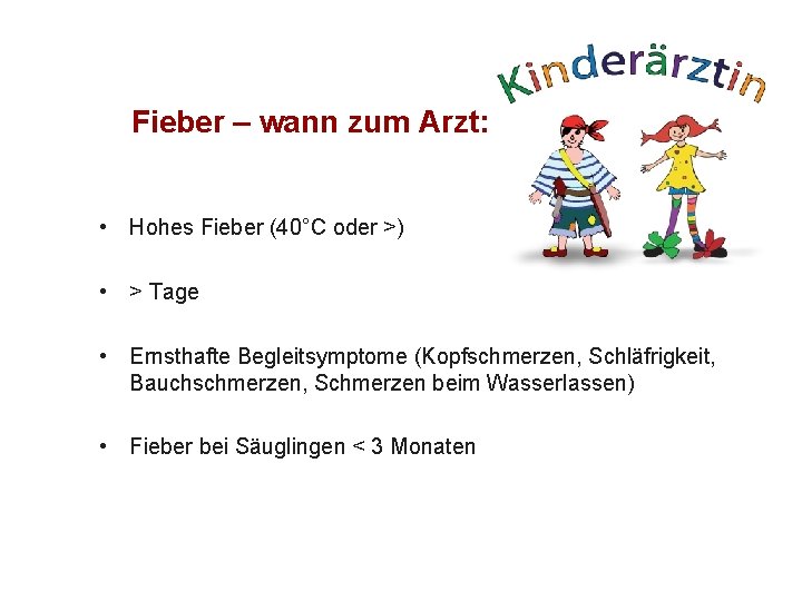 Fieber – wann zum Arzt: • Hohes Fieber (40°C oder >) • > Tage