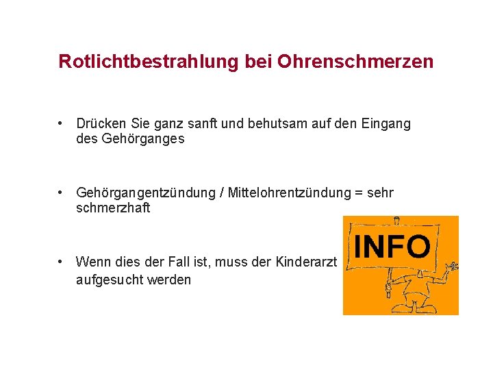 Rotlichtbestrahlung bei Ohrenschmerzen • Drücken Sie ganz sanft und behutsam auf den Eingang des