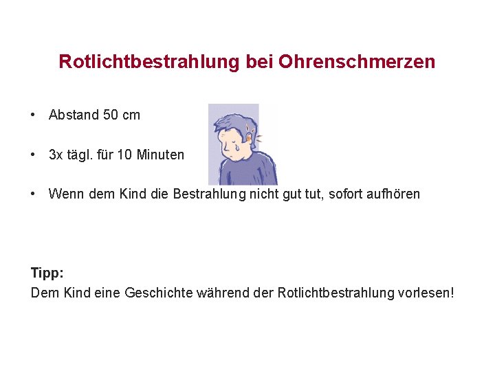 Rotlichtbestrahlung bei Ohrenschmerzen • Abstand 50 cm • 3 x tägl. für 10 Minuten