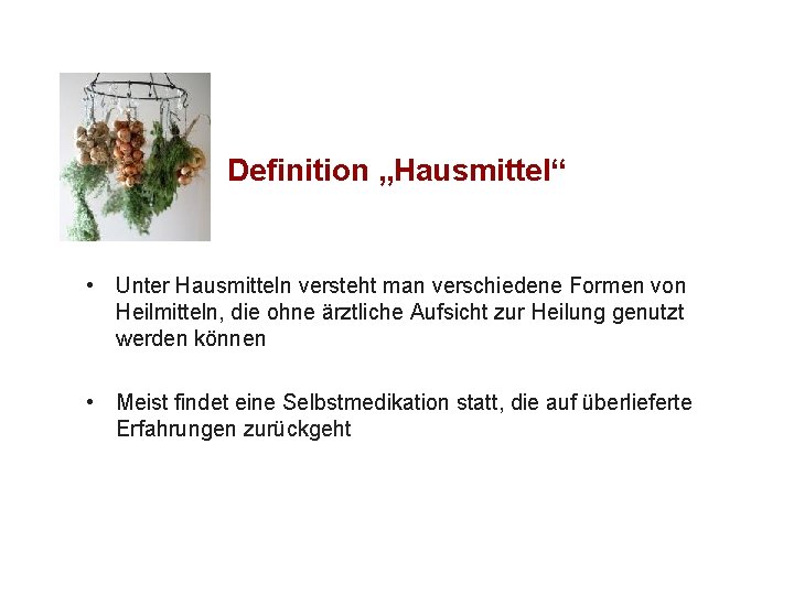 Definition „Hausmittel“ • Unter Hausmitteln versteht man verschiedene Formen von Heilmitteln, die ohne ärztliche