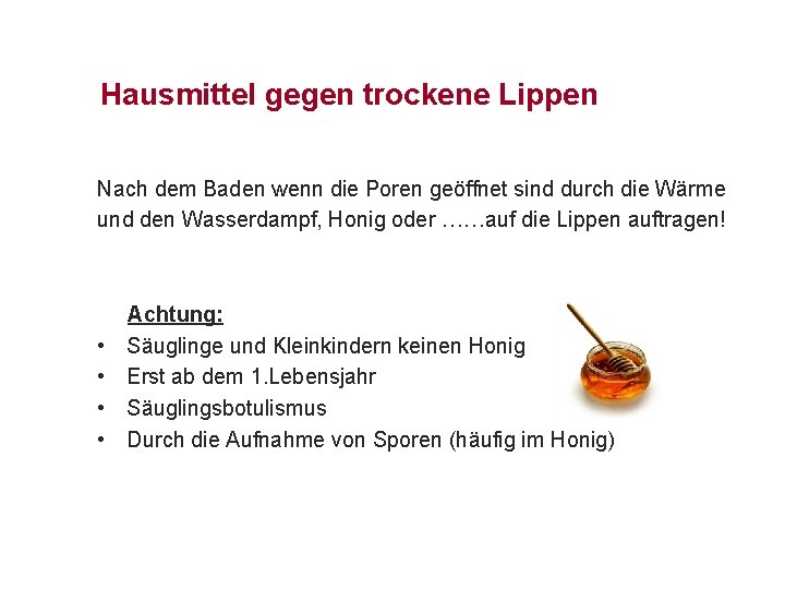 Hausmittel gegen trockene Lippen Nach dem Baden wenn die Poren geöffnet sind durch die