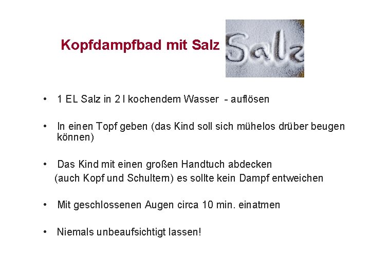 Kopfdampfbad mit Salz • 1 EL Salz in 2 l kochendem Wasser - auflösen