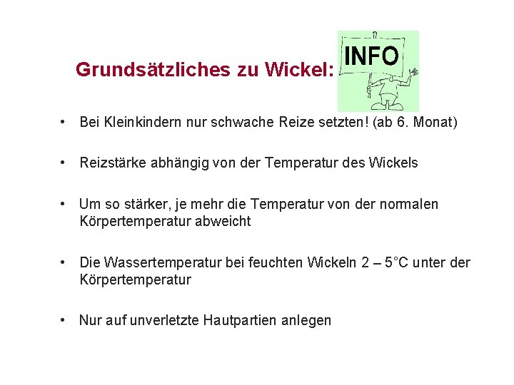 Grundsätzliches zu Wickel: • Bei Kleinkindern nur schwache Reize setzten! (ab 6. Monat) •