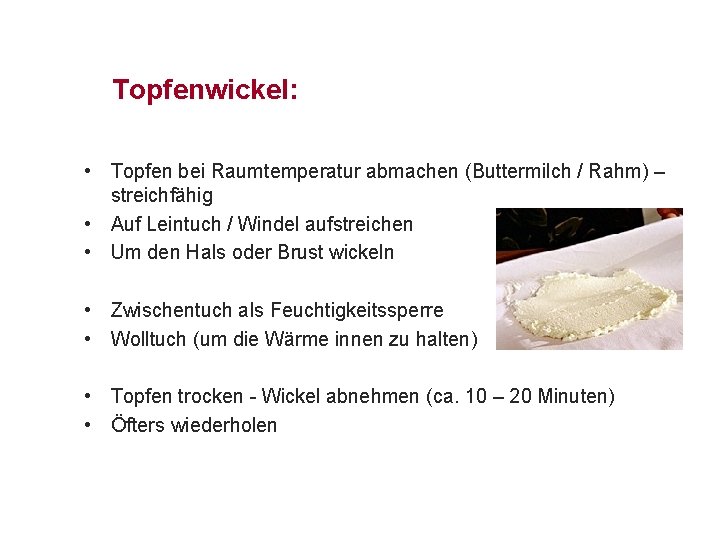 Topfenwickel: • Topfen bei Raumtemperatur abmachen (Buttermilch / Rahm) – streichfähig • Auf Leintuch