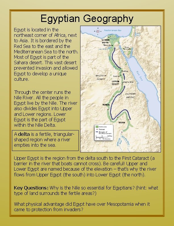Egyptian Geography Egypt is located in the northeast corner of Africa, next to Asia.