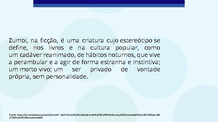 Zumbi, na ficção, é uma criatura cujo estereótipo se define, nos livros e na