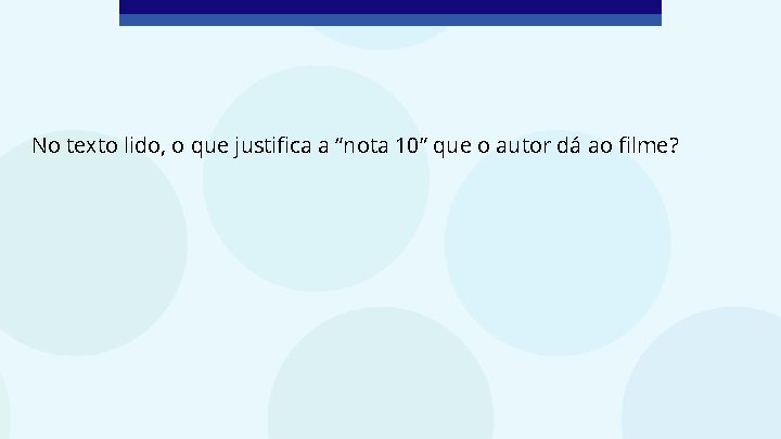 No texto lido, o que justifica a “nota 10” que o autor dá ao