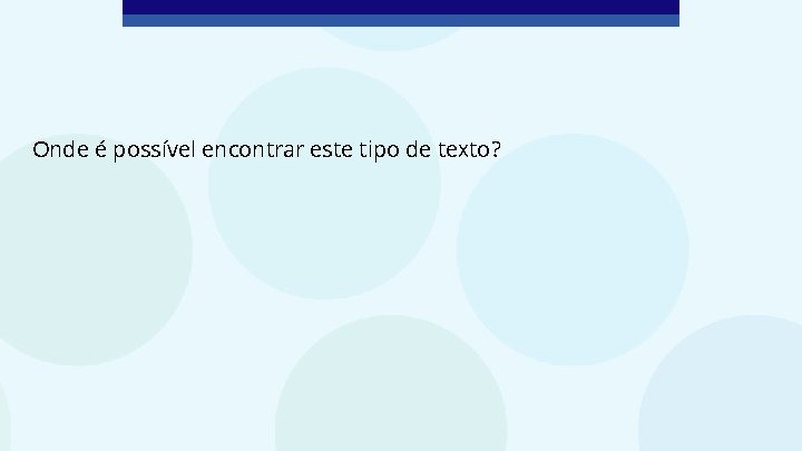 Onde é possível encontrar este tipo de texto? 