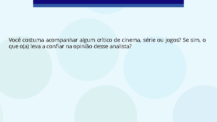 Você costuma acompanhar algum crítico de cinema, série ou jogos? Se sim, o que