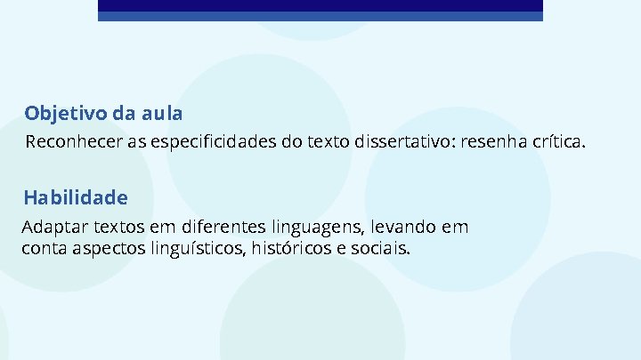 Objetivo da aula Reconhecer as especificidades do texto dissertativo: resenha crítica. Habilidade Adaptar textos