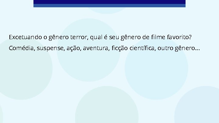 Excetuando o gênero terror, qual é seu gênero de filme favorito? Comédia, suspense, ação,