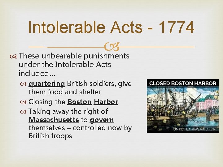 Intolerable Acts - 1774 These unbearable punishments under the Intolerable Acts included… quartering British