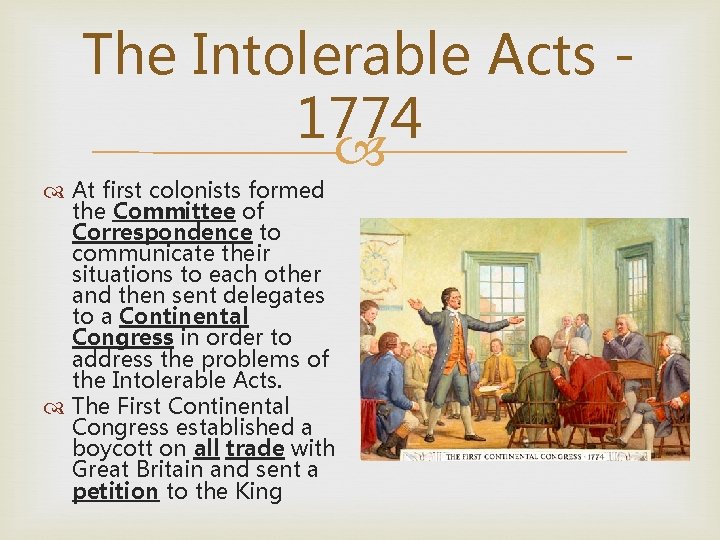 The Intolerable Acts 1774 At first colonists formed the Committee of Correspondence to communicate