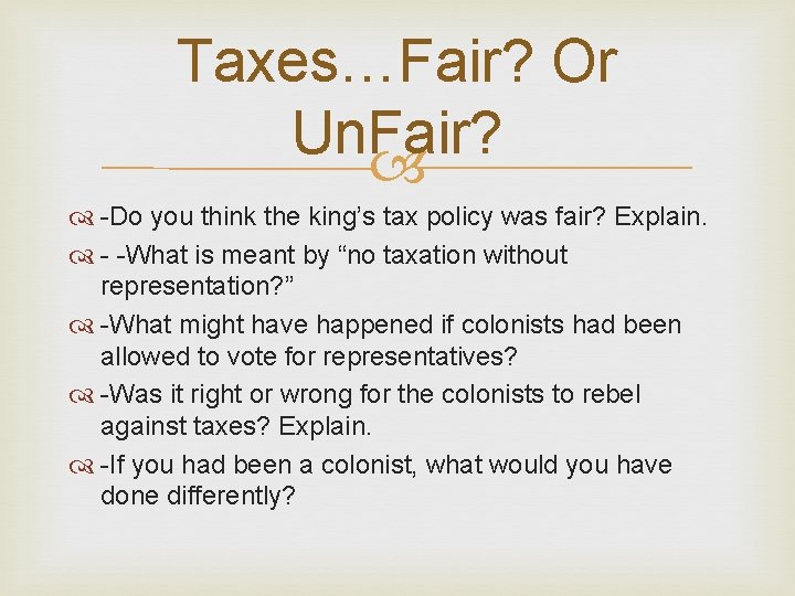 Taxes…Fair? Or Un. Fair? -Do you think the king’s tax policy was fair? Explain.