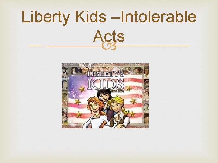 Liberty Kids –Intolerable Acts 