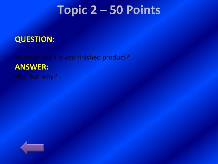 Topic 2 – 50 Points QUESTION: • A rough draft is you finished product?