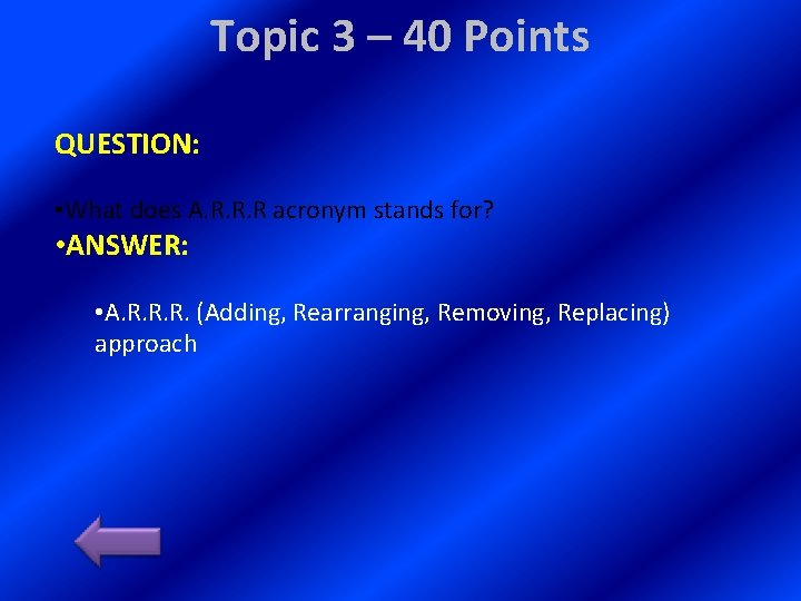 Topic 3 – 40 Points QUESTION: • What does A. R. R. R acronym