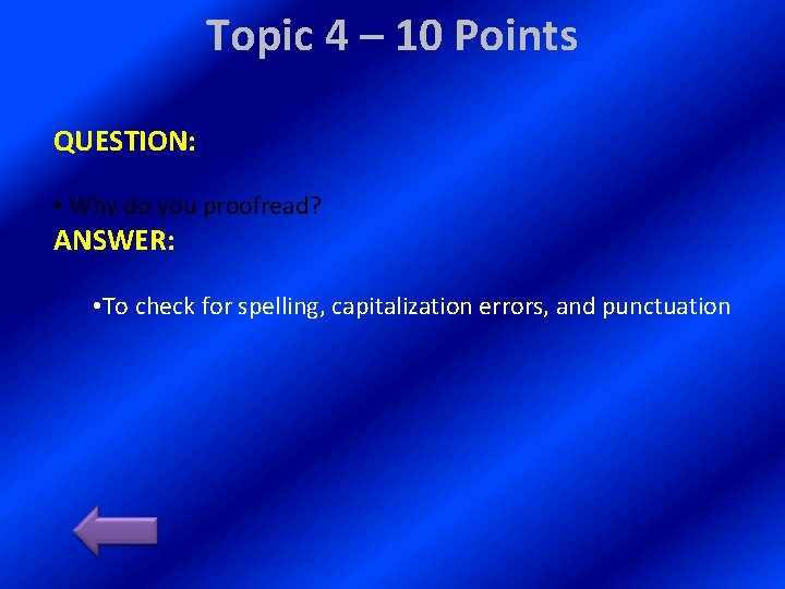 Topic 4 – 10 Points QUESTION: • Why do you proofread? ANSWER: • To