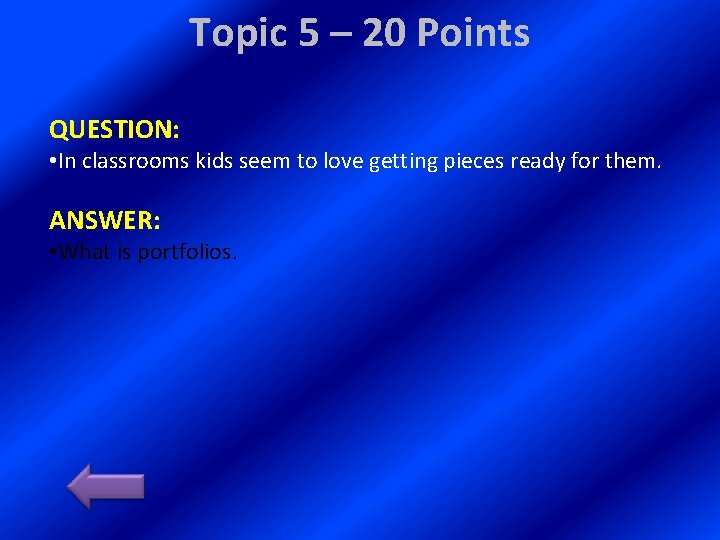 Topic 5 – 20 Points QUESTION: • In classrooms kids seem to love getting