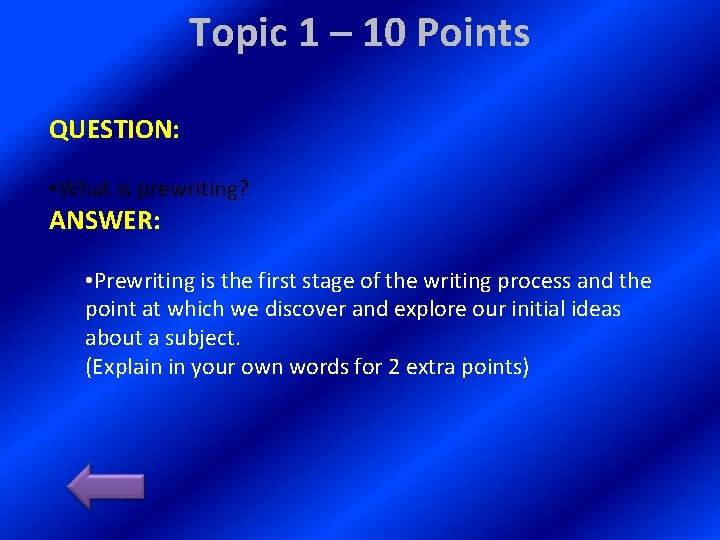 Topic 1 – 10 Points QUESTION: • What is prewriting? ANSWER: • Prewriting is