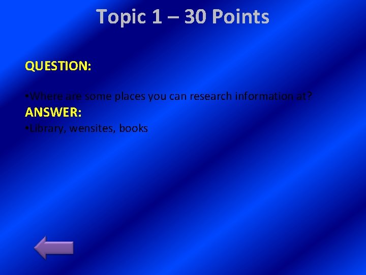 Topic 1 – 30 Points QUESTION: • Where are some places you can research