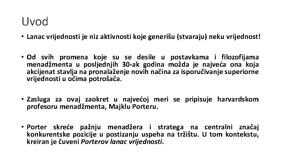 Uvod • Lanac vrijednosti je niz aktivnosti koje generišu (stvaraju) neku vrijednost! • Od