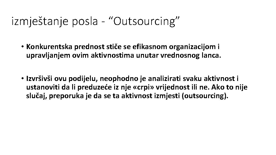izmještanje posla - “Outsourcing” • Konkurentska prednost stiče se efikasnom organizacijom i upravljanjem ovim